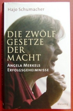 Die zwölf Gesetze der Macht : Angela Merkels Erfolgsgeheimnisse. - Schumacher, Hajo