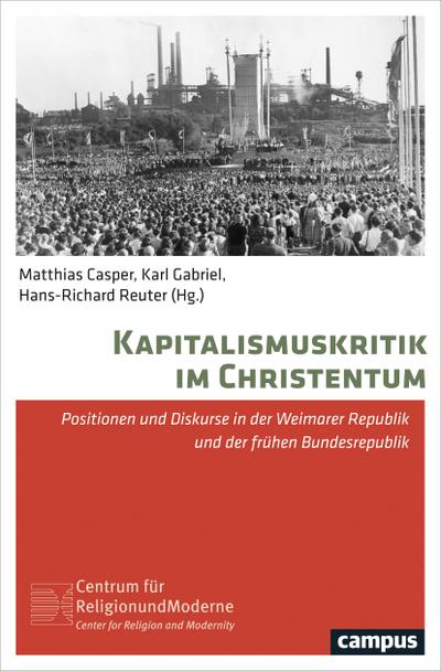 Kapitalismuskritik im Christentum : Positionen und Diskurse in der Weimarer Republik und der frühen Bundesrepublik - Matthias Casper