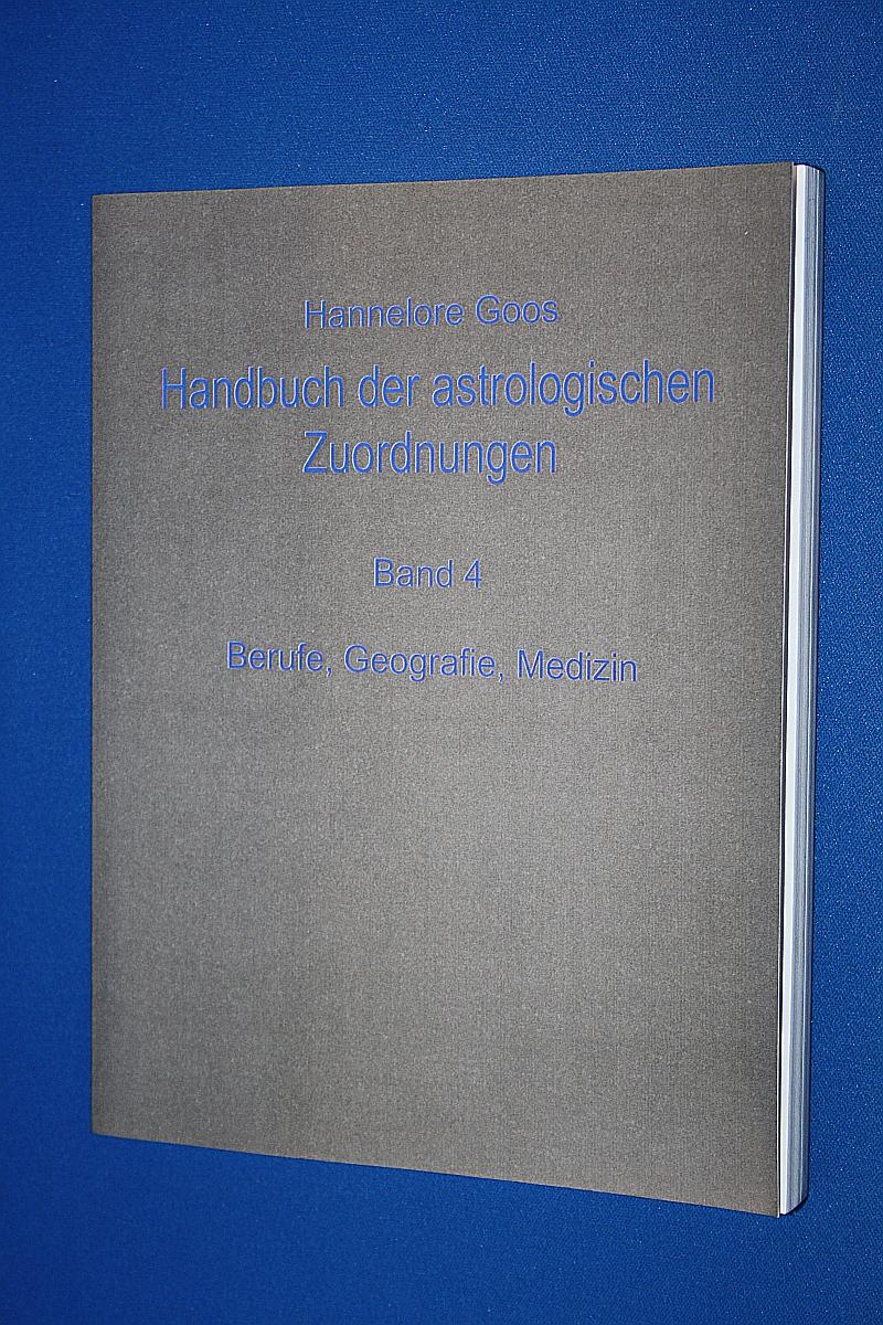 Handbuch der astrologischen Zuordnungen : Teil: Bd. 4., Berufe, Geografie, Medizin - Goos, Hannelore
