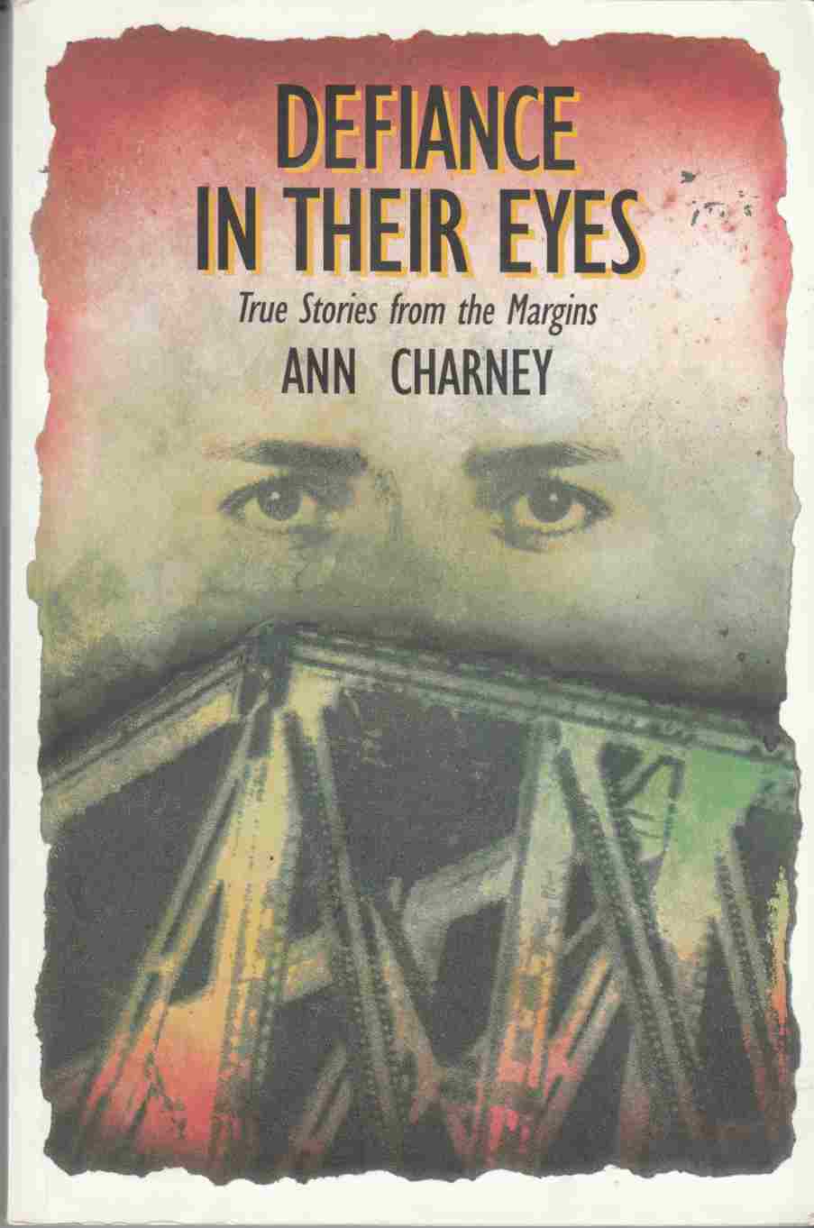 Defiance in Their Eyes: True Stories from the Margins - Charney, Ann