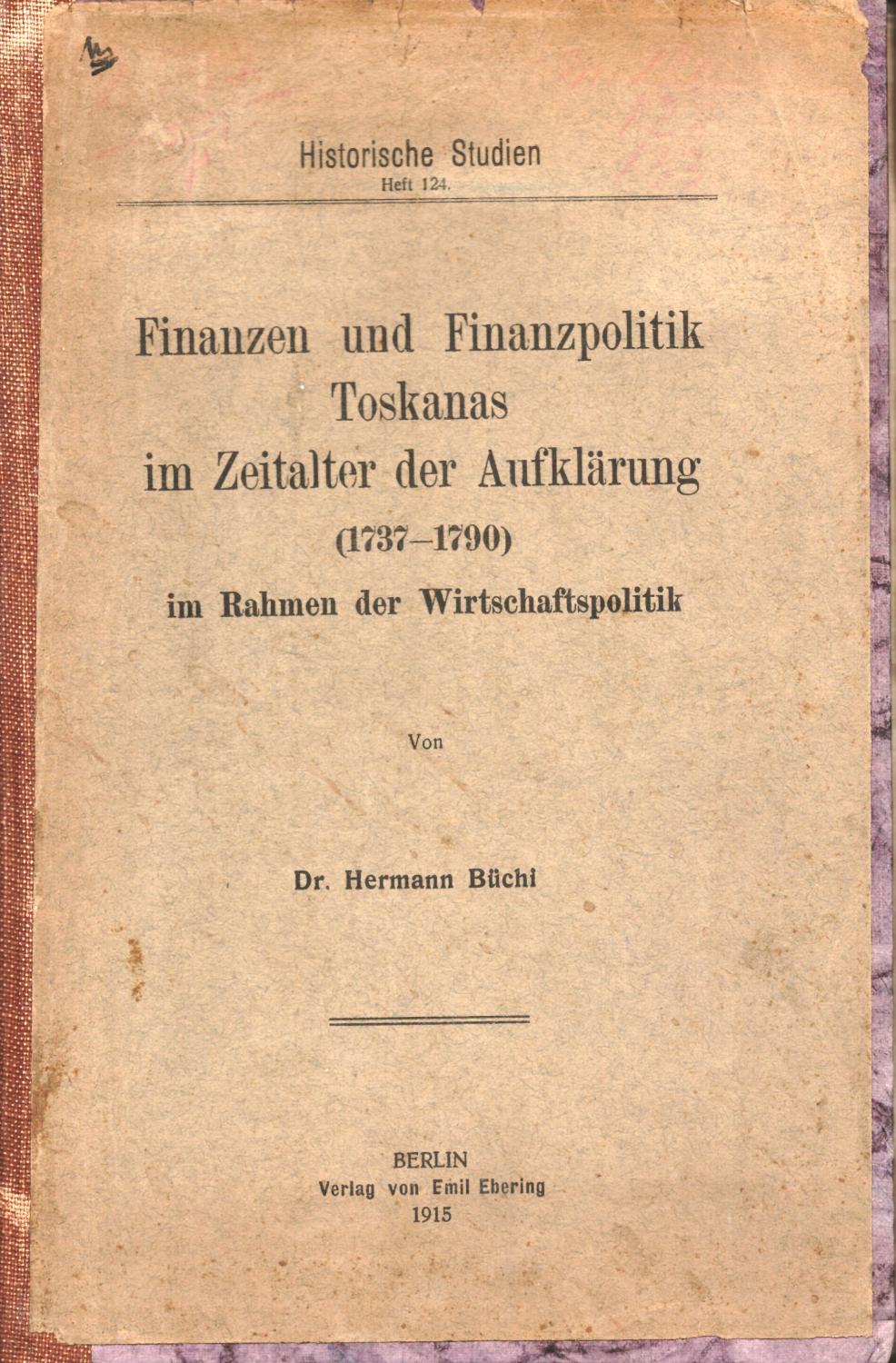 FINANZEN UND FINANZPOLITIK TOSKANAS IN ZEITALTER DER AUFKLÄRUNG, 1737-1790. Im Rahmen der Wirtschaftspolitik. - BÜCHI Hermann.