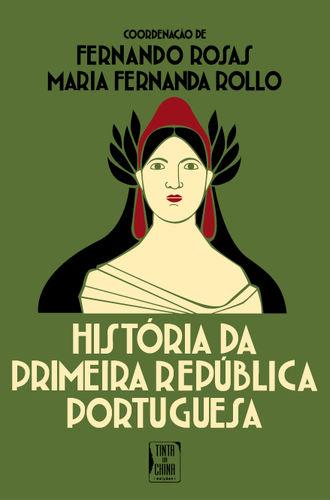 História da Primeira República Portuguesa - Rosas, Fernando