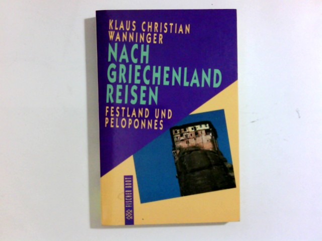 Nach Griechenland reisen: Festland und Pelopones - Wanninger, Klaus Ch