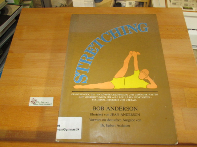 Stretching. Ill. von Jean Anderson. Vorw. zur dt. Ausg. von Egbert Asshauer. [Übers.: Peter Hübner] - Anderson, Bob und Jean Anderson