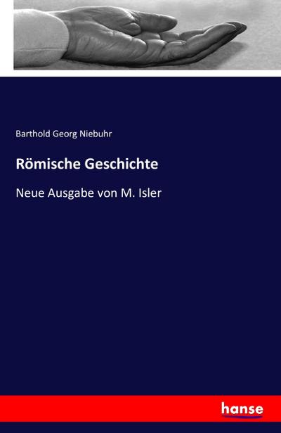 Römische Geschichte : Neue Ausgabe von M. Isler - Barthold Georg Niebuhr