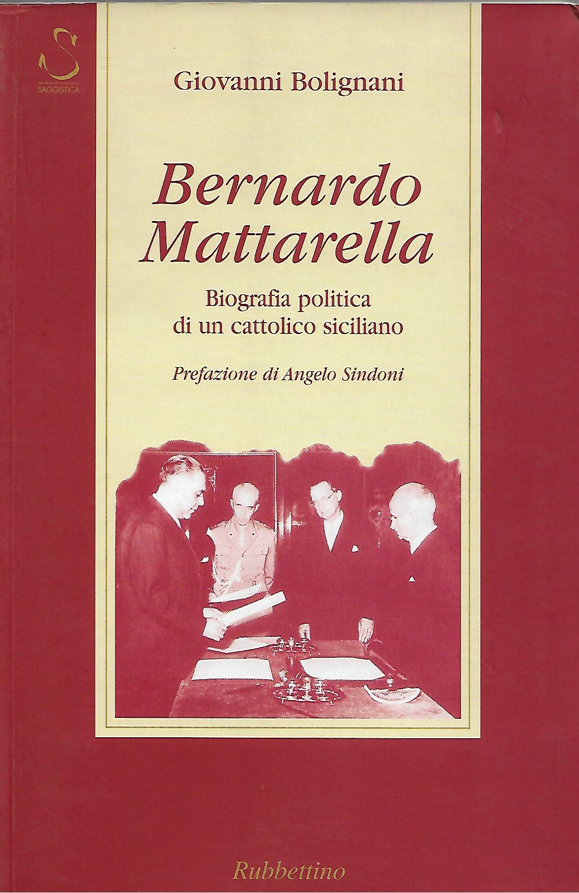 bernardo mattarella biografia politica di un cattolico siciliano - bolignani giovanni