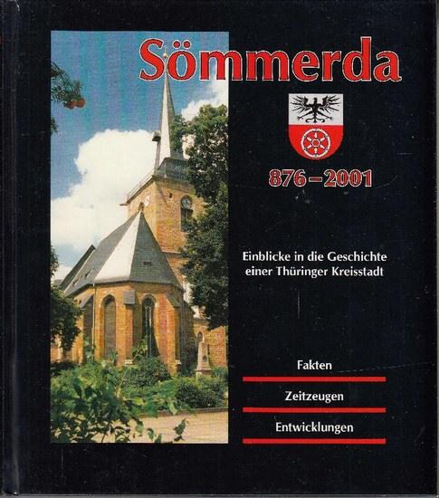 Sömmerda: Einblicke in die Geschichte einer Thüringer Kreisstadt 876-2001. Fakten. Zeitzeugen. Entwicklungen. - HARTMANN Günter, SCHWEISTRIS Dietlinde u. WOLF Dietrich (Redaktion)