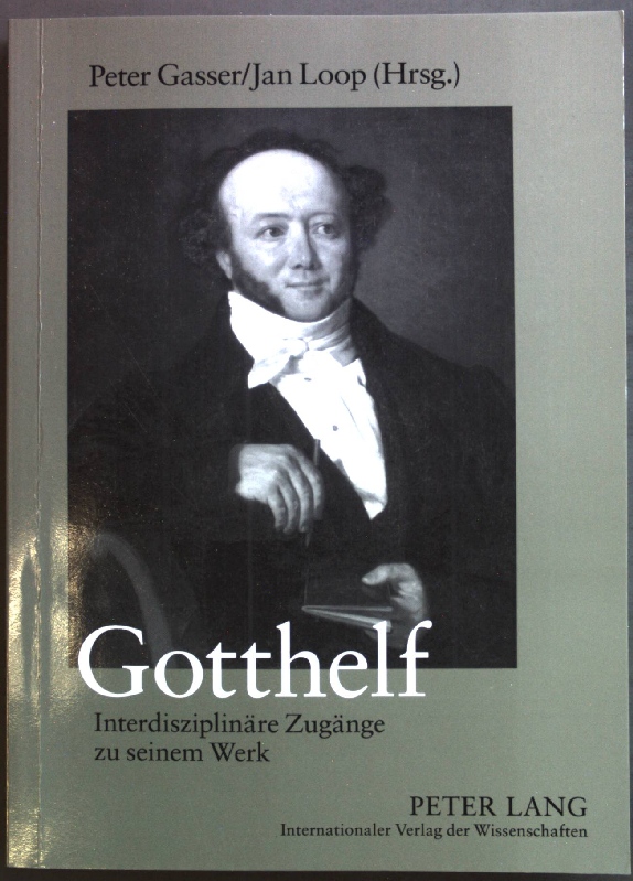 Gotthelf : interdisziplinäre Zugänge zu seinem Werk. - Gasser, Peter (Hrsg.)