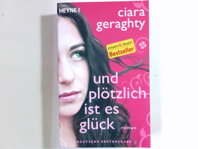 Und plötzlich ist es Glück : Roman. Aus dem Amerikan. von Ursula C. Sturm - Geraghty, Ciara und Ursula C. (Übers.) Sturm