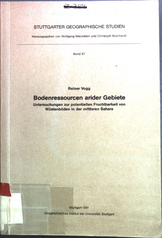 Bodenressourcen arider Gebiete : Unters. zur potentiellen Fruchtbarkeit von Wüstenböden in d. mittleren Sahara. Stuttgarter geographische Studien ; Bd. 97 - Vogg, Reiner