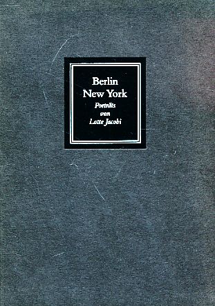 Berlin - New York. Schriftsteller in den 30er Jahren, fotografiert von Lotte Jacobi. Vorw.: Ludwig Greve. - Jacobi, Lotte