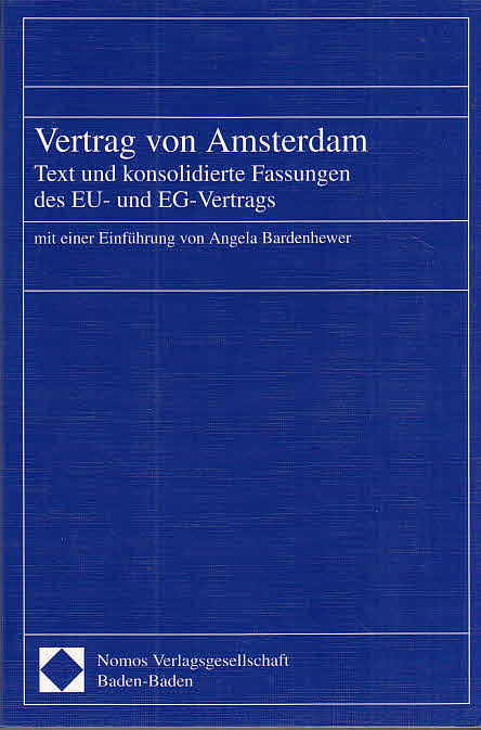 Vertrag von Amsterdam : Text und konsolidierte Fassungen des EU- und EG-Vertrags. mit einer Einf. von Angela Bardenhewer - Bardenhewer-Rating, Angela (Hrsg.)