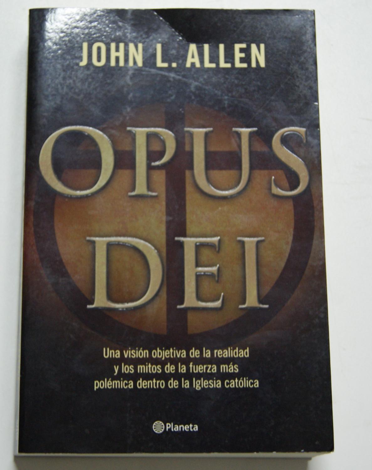 Opus Dei, una visión objetiva de la realidad y los mitos de la fuerza más polémica dentro de la iglesia católica - John L. Allen