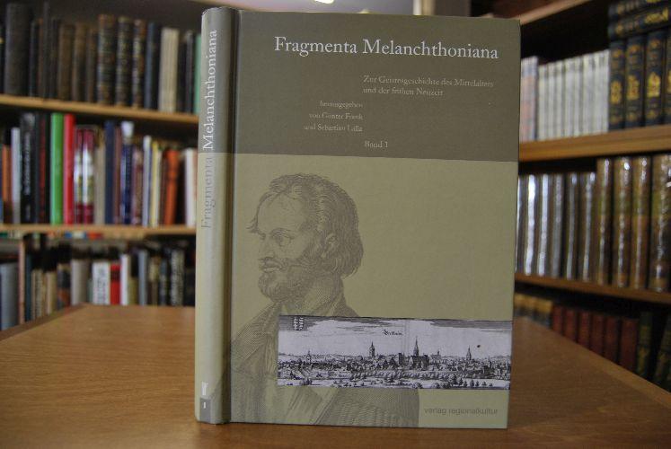 Fragmenta Melanchthoniana Band 1. Zur Geistesgeschichte des Mittelalters und der frühen Neuzeit. - Frank, Günter (Hrsg.)