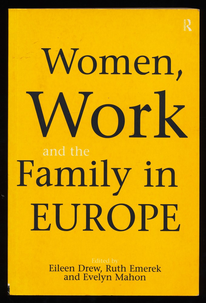 Women, Work and the Family in Europe. - Drew, Eileen, Ruth Emerek and Evelyn Mahon