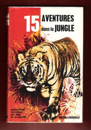 15 Aventures dans La Jungle KIPLING Rudyard , AMIEL Monique , BOULLE Pierre , PELAPRAT Jean-Marie , MARSHALL Edison , BERTON Georges , VERNE Jules ,