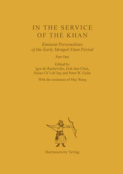 In the Service of the Khan : Eminent Personalities of the Early Mongol-Yüan Period (1200-1300). Part 1 - Igor de Rachewiltz