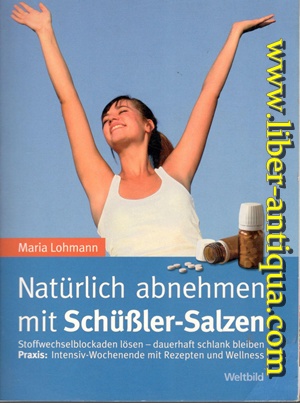 Natürlich abnehmen mit Schüßler-Salzen - Stoffwechselblockaden lösen-dauerhaft schlank bleiben-Praxis: Intensiv-Wochenende mit Rezepten und Wellness - Lohmann, Maria