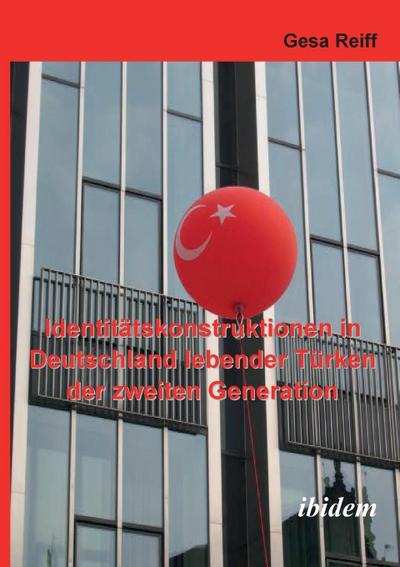 Identitätskonstruktionen in Deutschland lebender Türken der 2. Generation. - Gesa Reiff