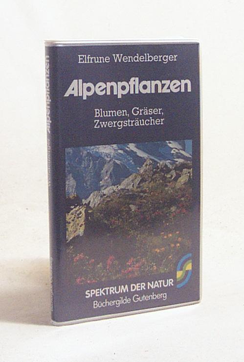 Alpenpflanzen : Blumen, Gräser, Zwergsträucher / Elfrune Wendelberger - Wendelberger, Elfrune