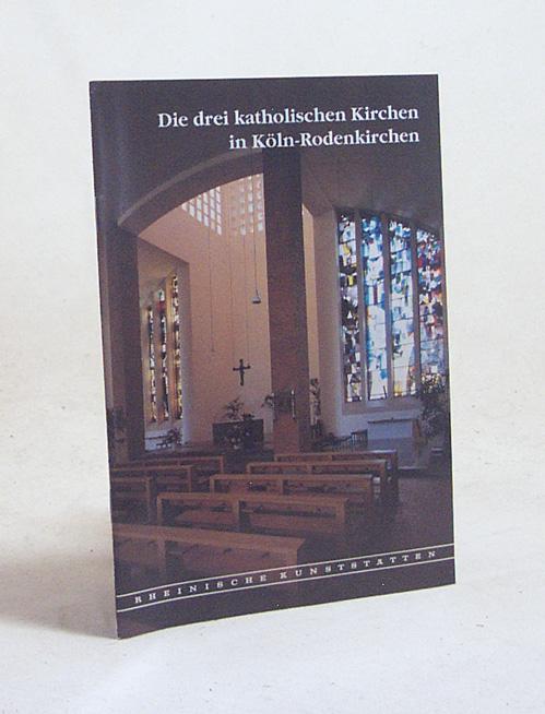 Die drei katholischen Kirchen in Köln-Rodenkirchen / [Hrsg.: Rheinischer Verein für Denkmalpflege und Landschaftsschutz. Von Fritz Hilgers] - Hilgers, Fritz