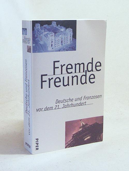 Fremde Freunde : Deutsche und Franzosen vor dem 21. Jahrhundert / hrsg. von Robert Picht . [Übers.: Barbara Heuckenkamp .] - Picht, Robert [Hrsg.]