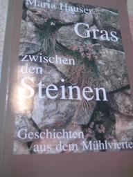 Gras zwischen den Steinen Geschichten aus dem Mühlviertel - Hauser, Maria