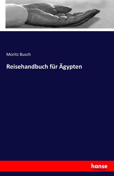 Reisehandbuch für Ägypten - Moritz Busch