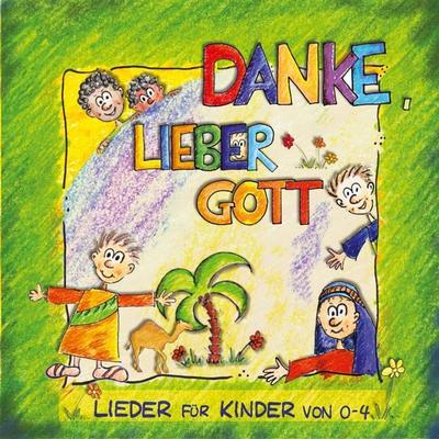 Danke, lieber Gott : Lieder fÃ¼r Kinder von 0-4 - Andreas Claus