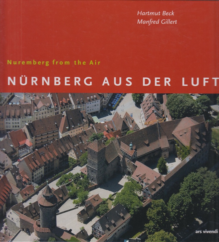 Nürnberg aus der Luft = Nuremberg from the air. - Beck, Hartmut, Manfred Gillert and Valerie (Übers.) Ashe