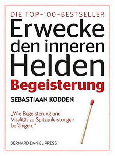 Begeisterung : Erwecke den inneren Helden. Wie Begeisterung und Vitalität den Unterschied machen - Sebastiaan Kodden