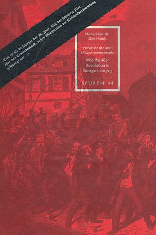 Wie die 48er Revolution in Stuttgart ausging. Eine Veröffentlichung der Arbeitsstelle für Literarische Museen, Archive und Gedenkstätten in Baden-Württemberg. Spuren 44. - Kienzle, Michael und Dirk Mende