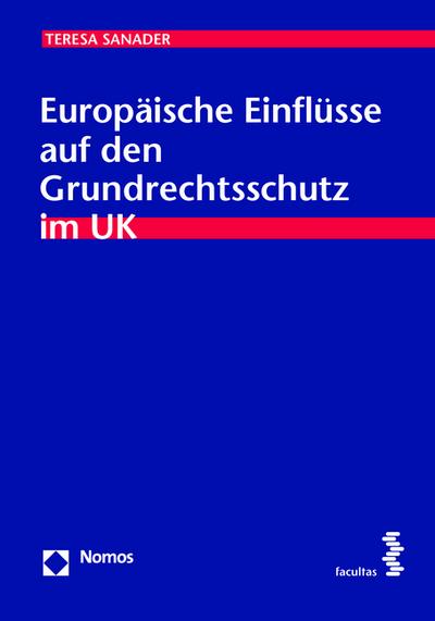 Europäische Einflüsse auf den Grundrechtsschutz im UK : Internationales und Vergleichendes Öffentliches Recht, Bd. 28 - Teresa Sanader