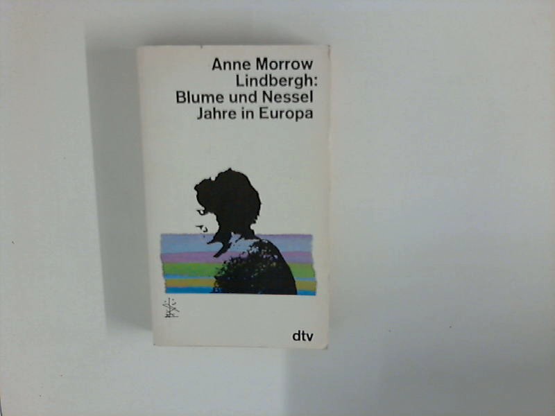 Blume und Nessel : Jahre in Europa. Dt. von Elisabeth Piper / dtv ; 10582 - Lindbergh, Anne Morrow