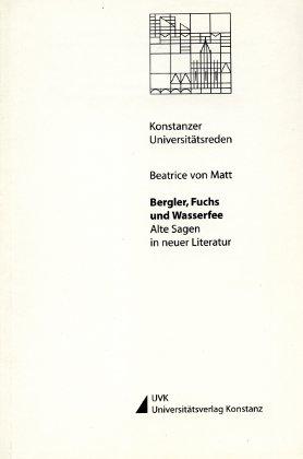 Bergler, Fuchs und Wasserfee Alte Sagen in neuer Literatur - Matt, Beatrice von