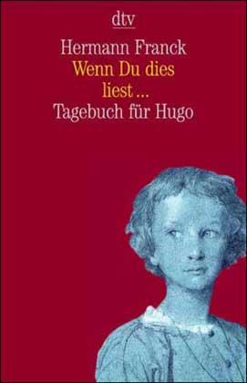 Wenn Du dies liest, Tagebuch für Hugo - Hrsg. v. Andreas Feuchte - Franck, Hermann