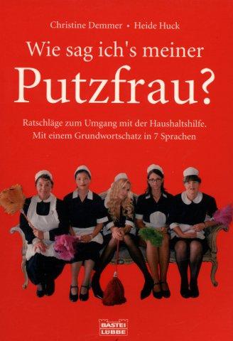 Wie sag ich`s meiner Putzfrau? - Huck, Annette