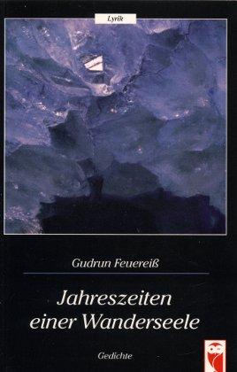 Jahreszeiten einer Wanderseele Gedichte - Gudrun Feuereiß