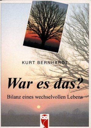 War es das? : Bilanz eines wechselvollen Lebens - Kurt Bernhardt