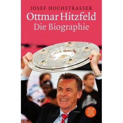 Ottmar Hitzfeld: - Die Biographie - Hochstrasser, Josef