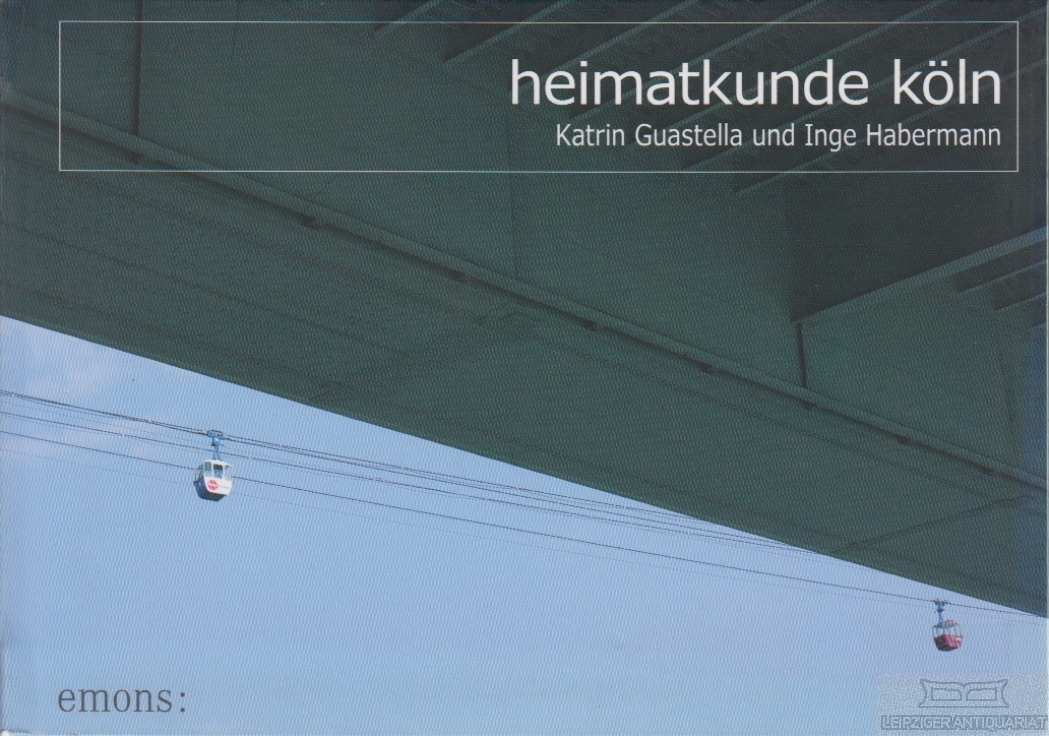 Heimatkunde Köln - Guastella, Katrin / Habermann, Inge