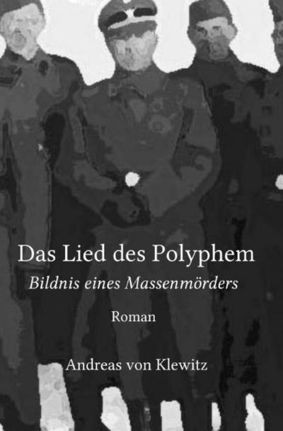 Das Lied des Polyphem : Bildnis eines Massenmörders - Andreas von Klewitz