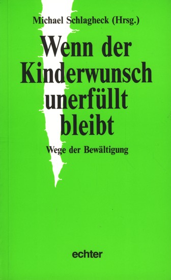 Wenn der Kinderwunsch unerfüllt bleibt - Wege zur Bewältigung. - Schlagheck, Michael (Hrsg.)