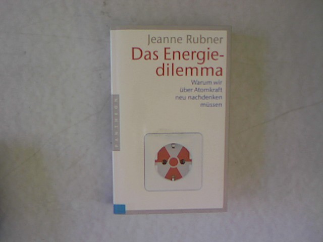 Das Energiedilemma : warum wir über Atomkraft neu nachdenken müssen. - Rubner, Jeanne