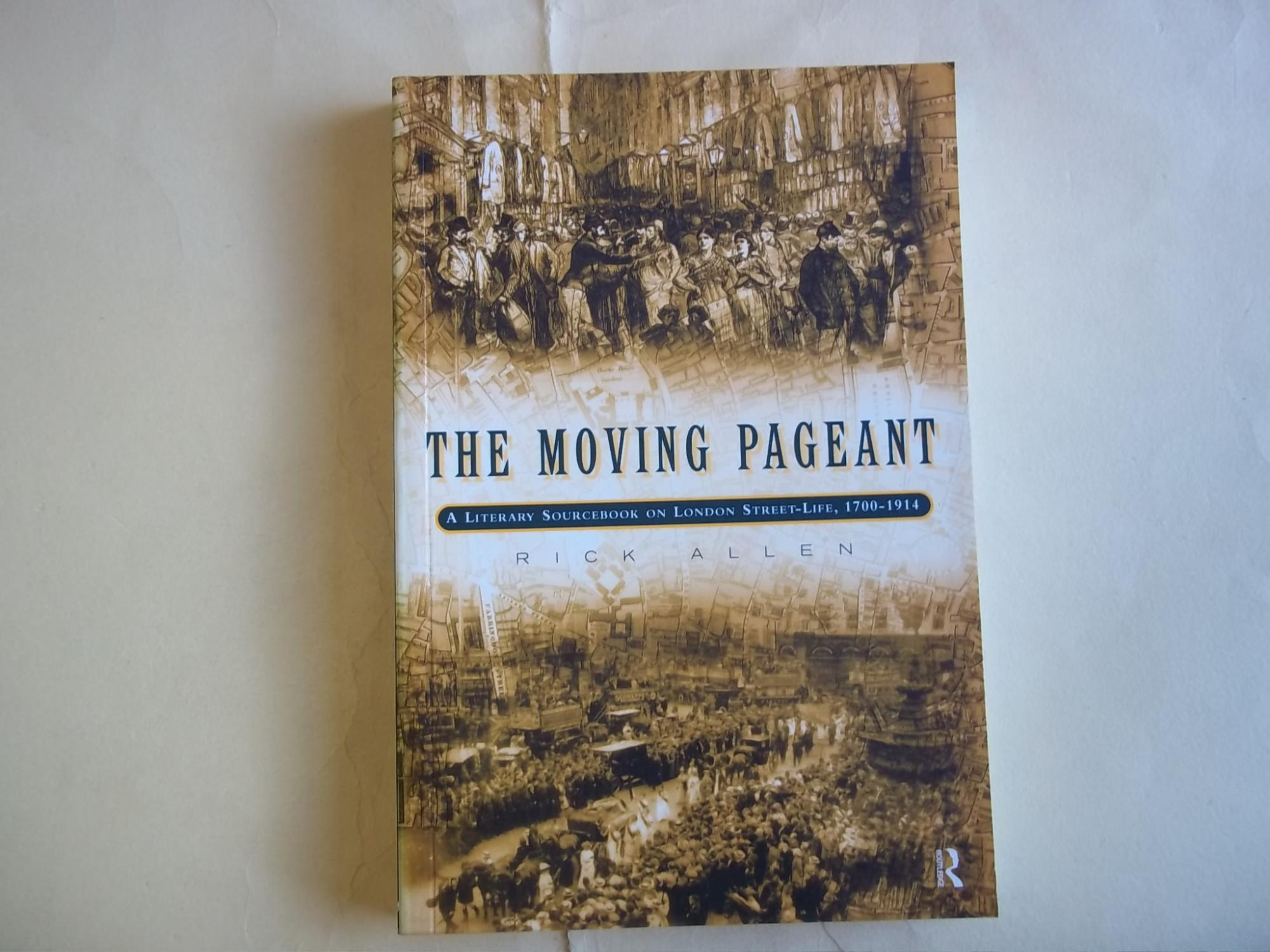 The Moving Pageant: A Literary Sourcebook on London Street Life, 1700-1914 - Allen, Rick