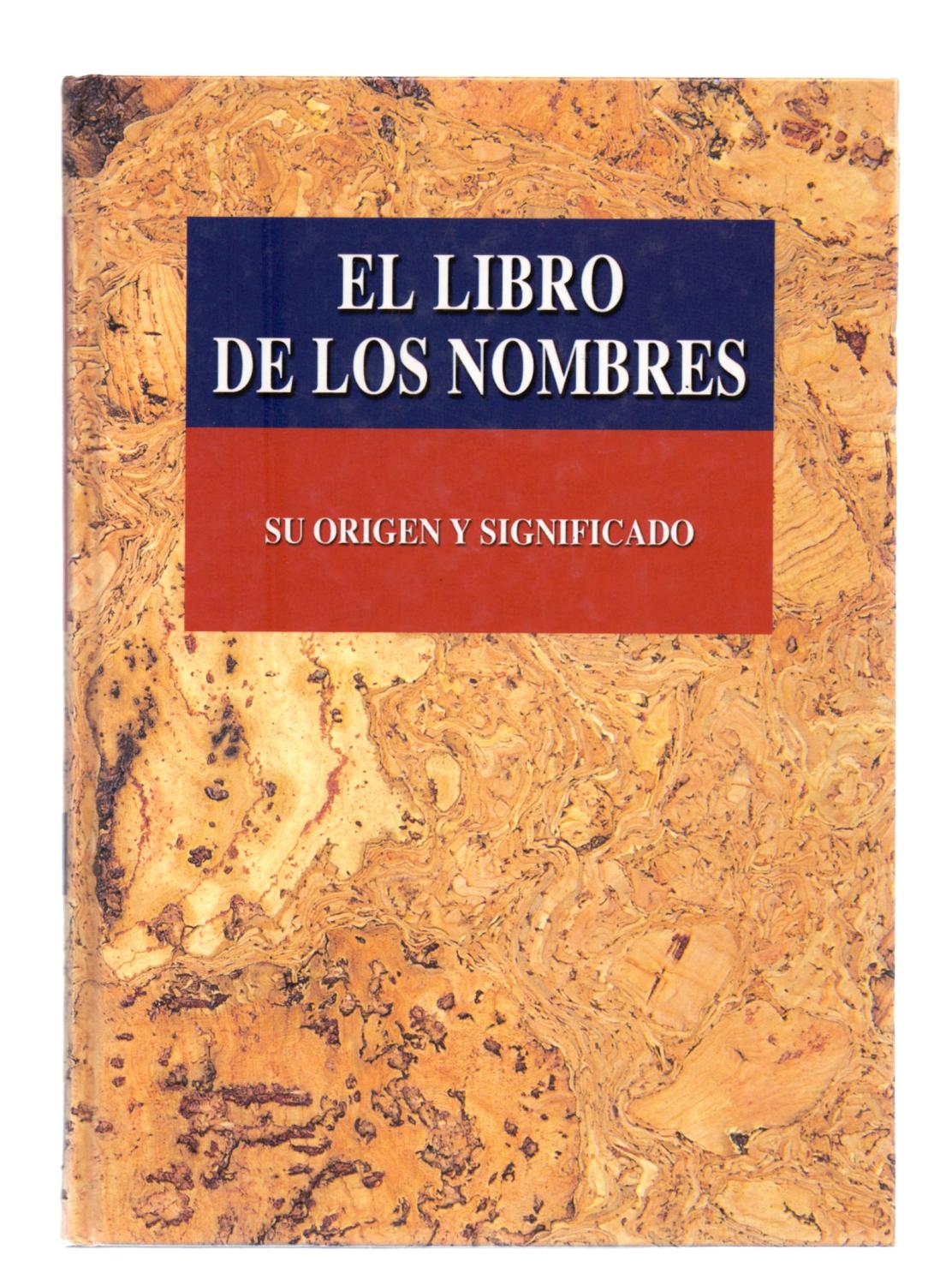 tugurio Inodoro apertura EL LIBRO DE LOS NOMBRES - SU ORIGEN Y SIGNIFICADO (CON UNA BREVE BIOGRAFIA  DE TODOS LOS SANTOS Y PERSONAJES MAS FAMOSOS CORRESPONDIENTES A CADA NOMBRE)  by Edicion MMV | Libreria 7 Soles