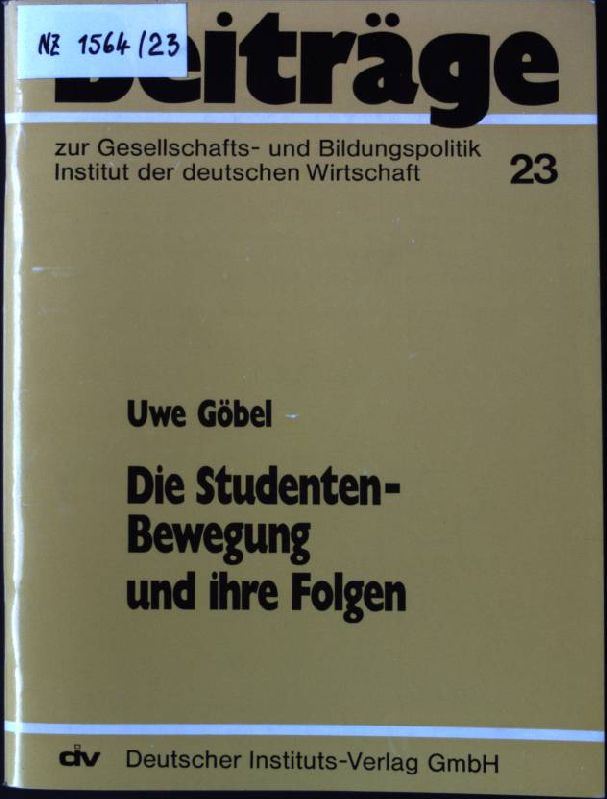 Die Studenten-Bewegung und ihre Folgen : d. polit. Situation an d. Hochsch. zwischen 1967 u. 1977. Beiträge zur Gesellschafts- und Bildungspolitik ; 23 - Göbel, Uwe