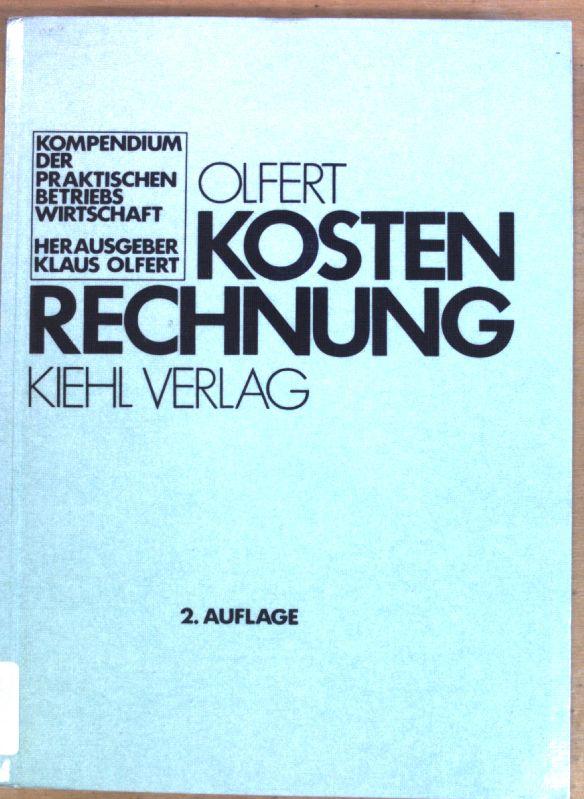 Kostenrechnung. Kompendium der praktischen Betriebswirtschaft - Olfert, Klaus