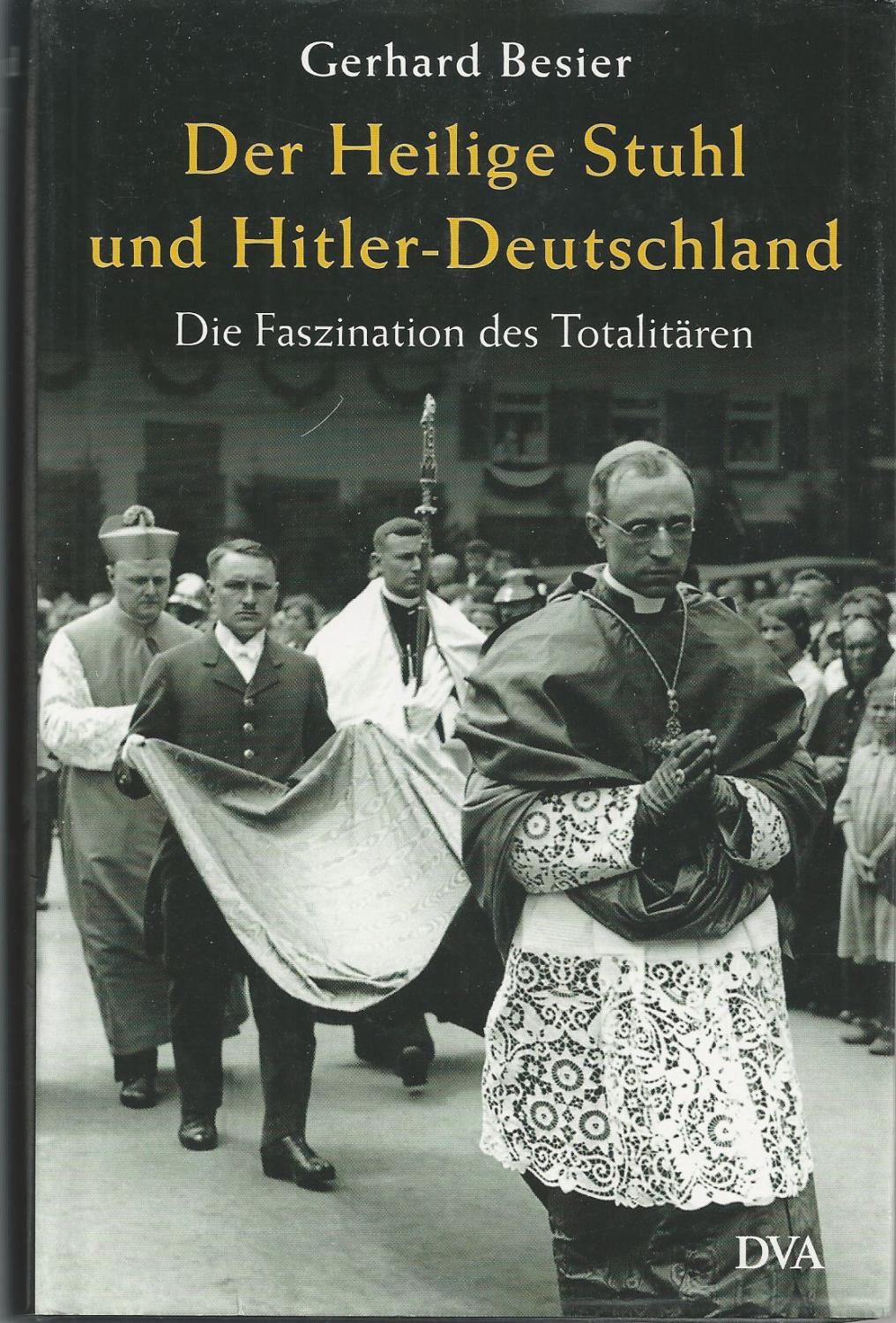 Der Heilige Stuhl und Hitler-Deutschland: Die Faszination des Totalitären - Besier, Gerhard (Autor); Piombo, Francesca (Mitarb.)