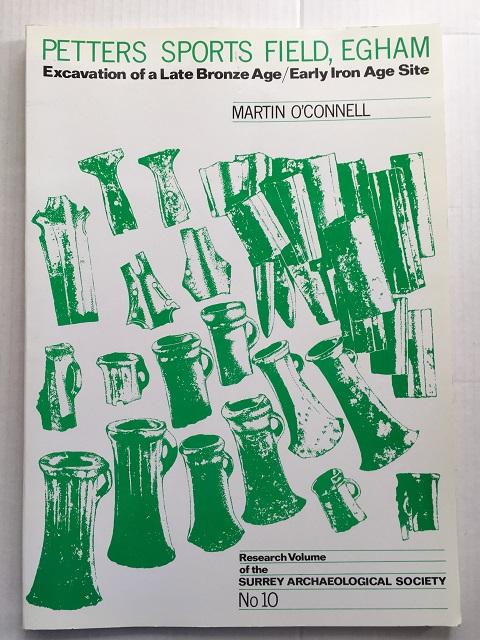 Petters Sports Field Egham :Excavation of a Late Bronze Age/Early Iron Age Site - O'Connell, Martin ;
